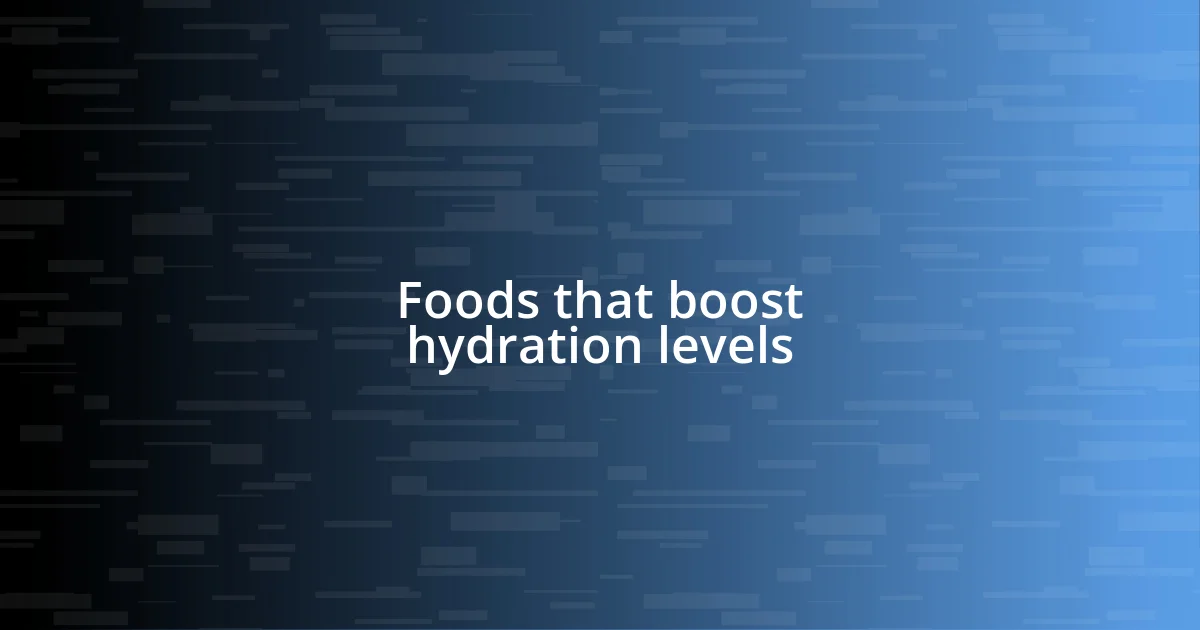 Foods that boost hydration levels