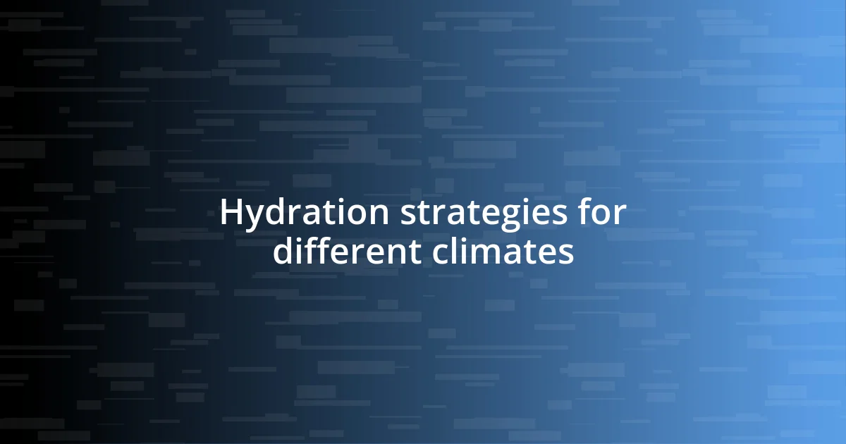 Hydration strategies for different climates