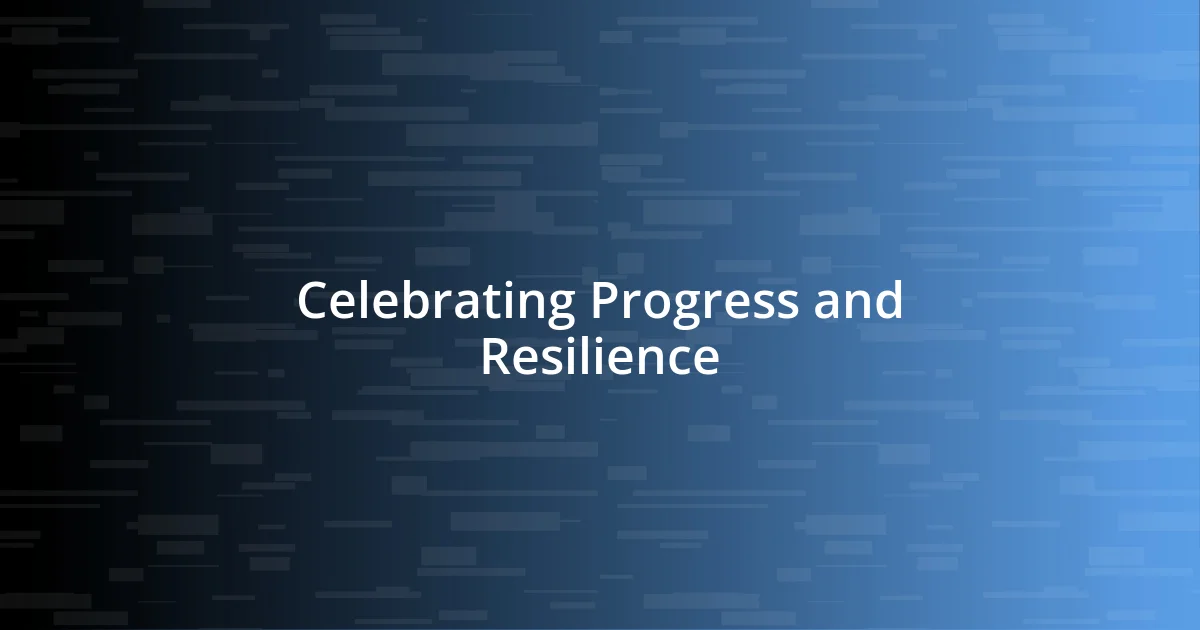 Celebrating Progress and Resilience