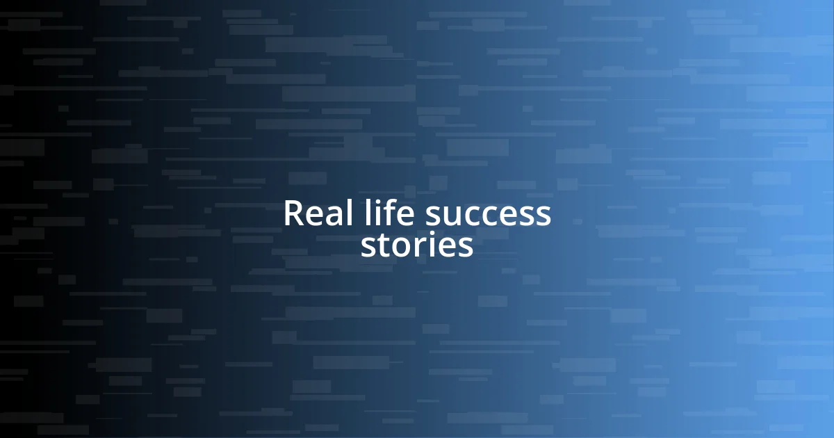 Real life success stories