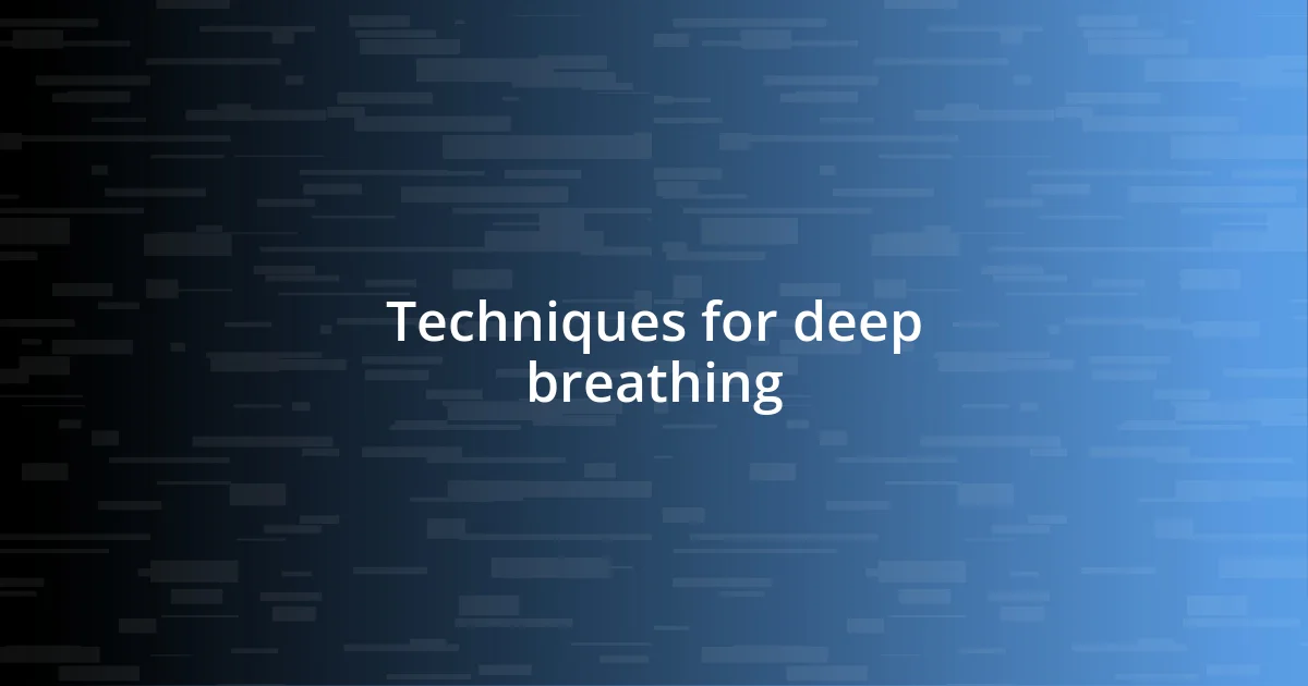 Techniques for deep breathing