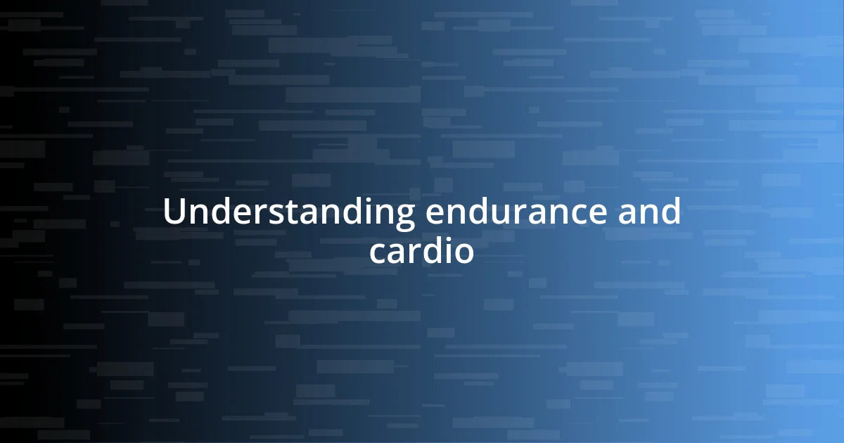 Understanding endurance and cardio