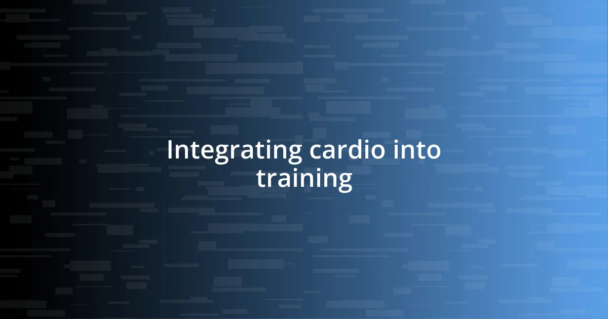 Integrating cardio into training