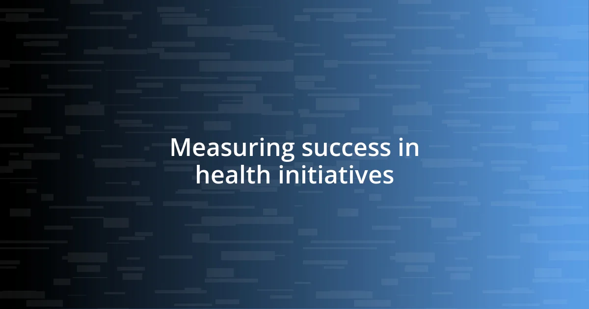 Measuring success in health initiatives