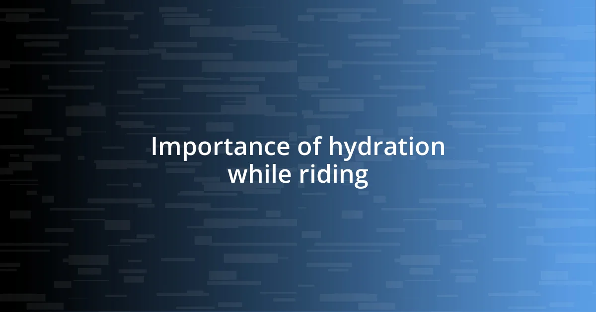 Importance of hydration while riding