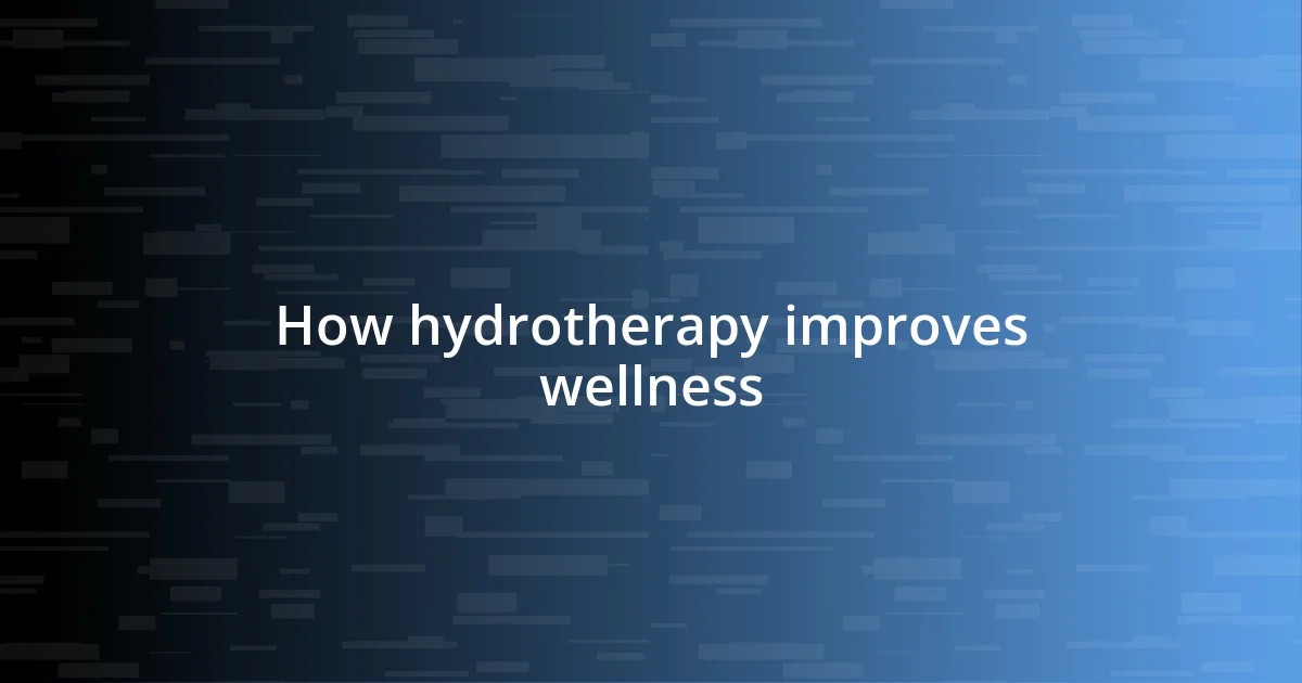 How hydrotherapy improves wellness