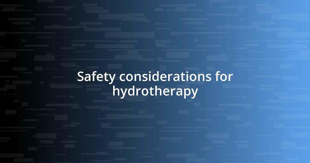 Safety considerations for hydrotherapy