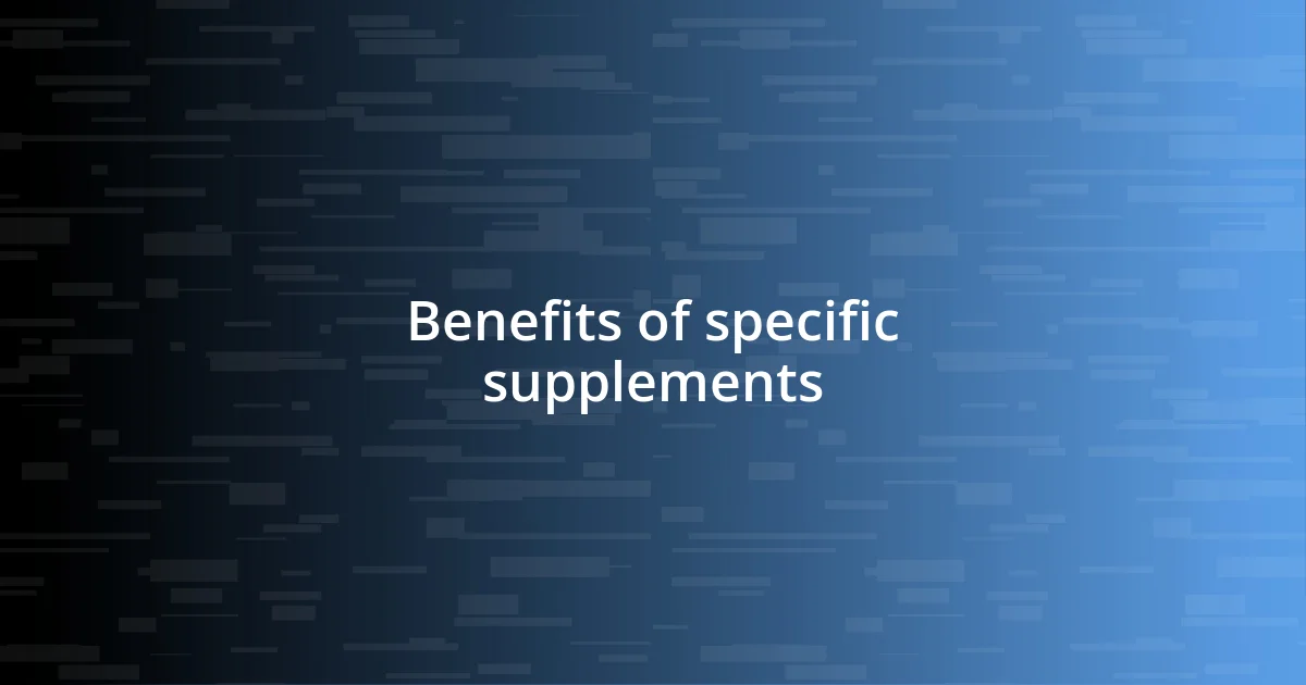 Benefits of specific supplements