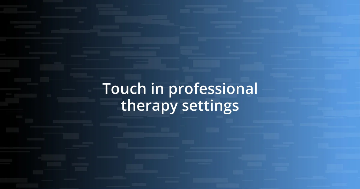 Touch in professional therapy settings