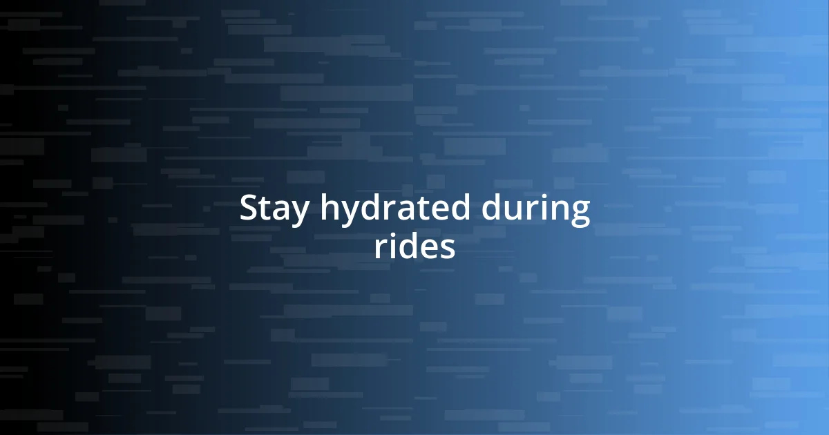 Stay hydrated during rides