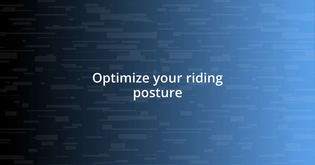 Optimize your riding posture