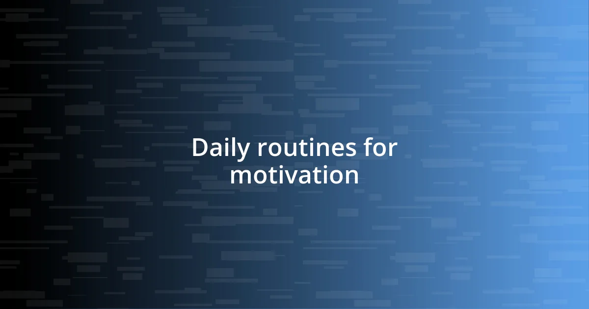 Daily routines for motivation