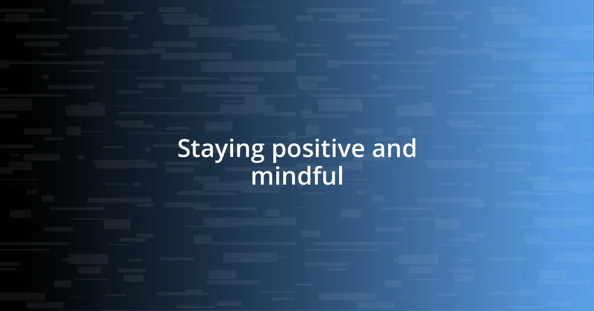 Staying positive and mindful