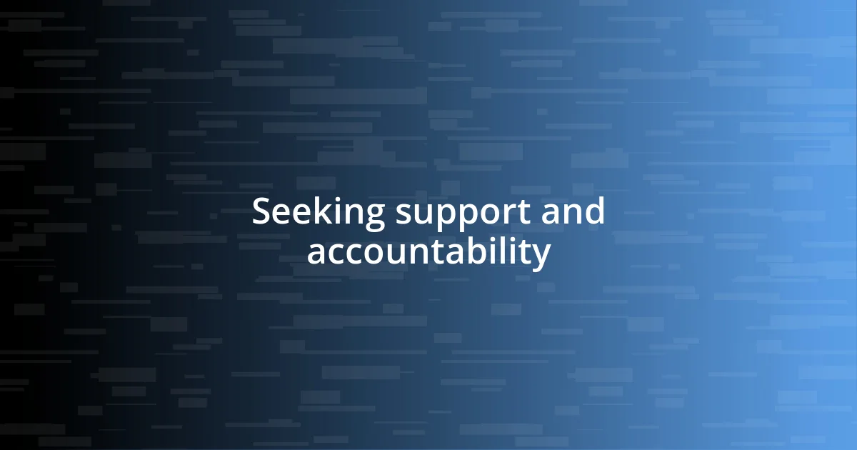 Seeking support and accountability