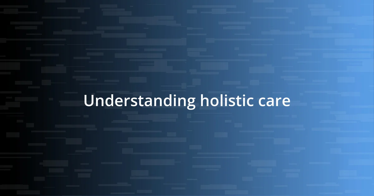 Understanding holistic care