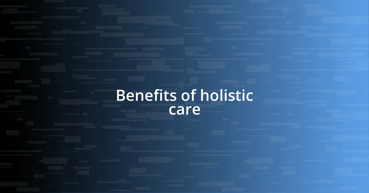 Benefits of holistic care