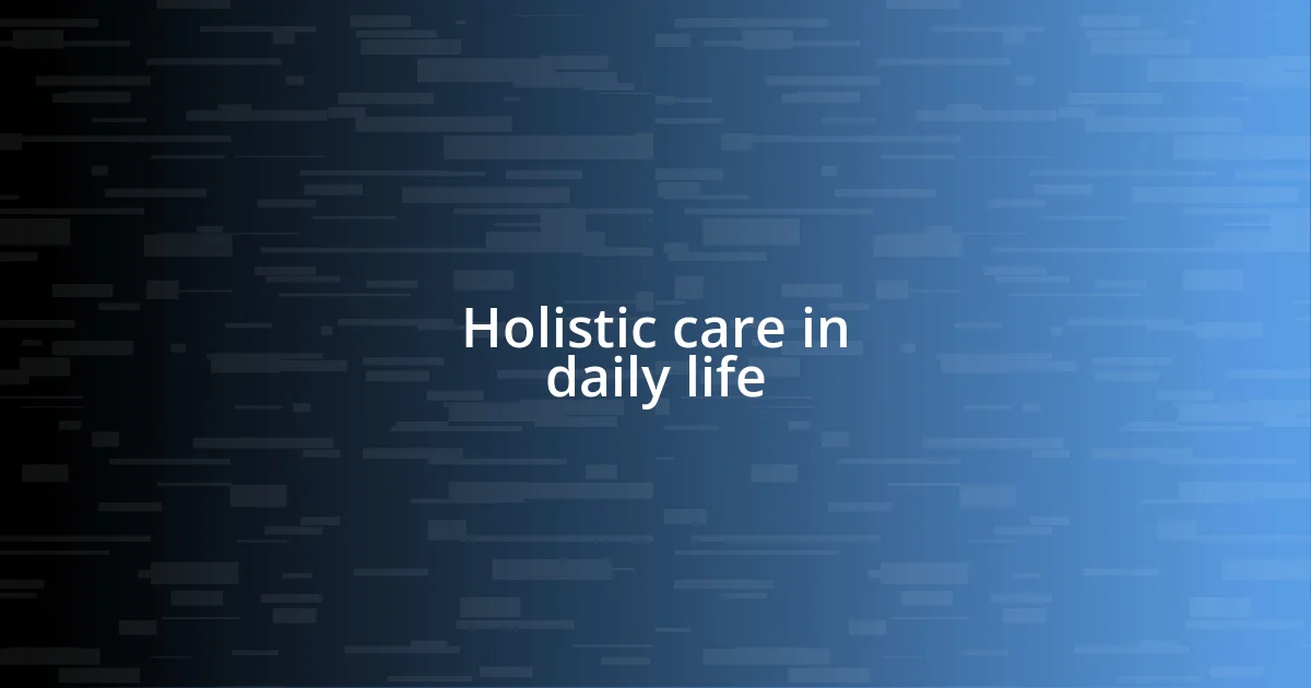 Holistic care in daily life