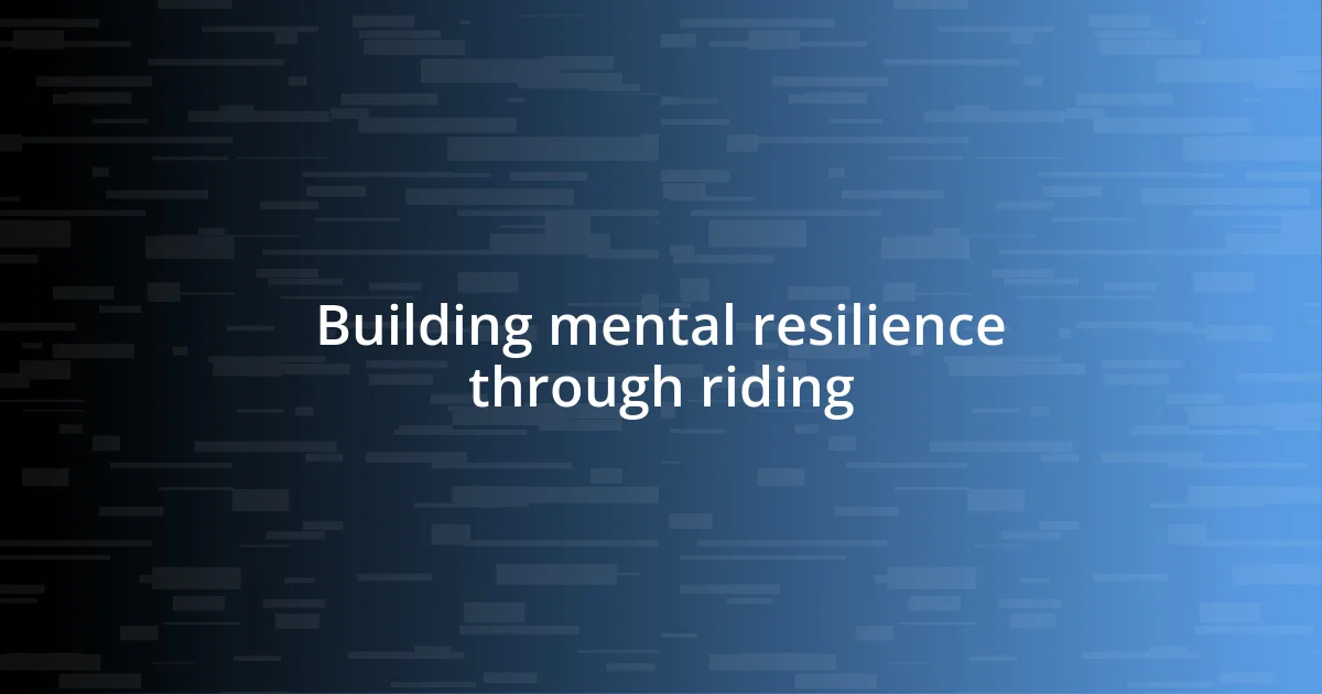 Building mental resilience through riding