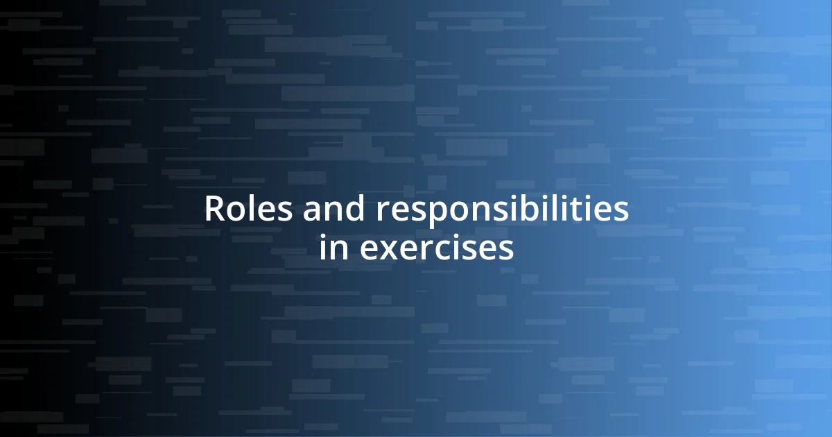 Roles and responsibilities in exercises