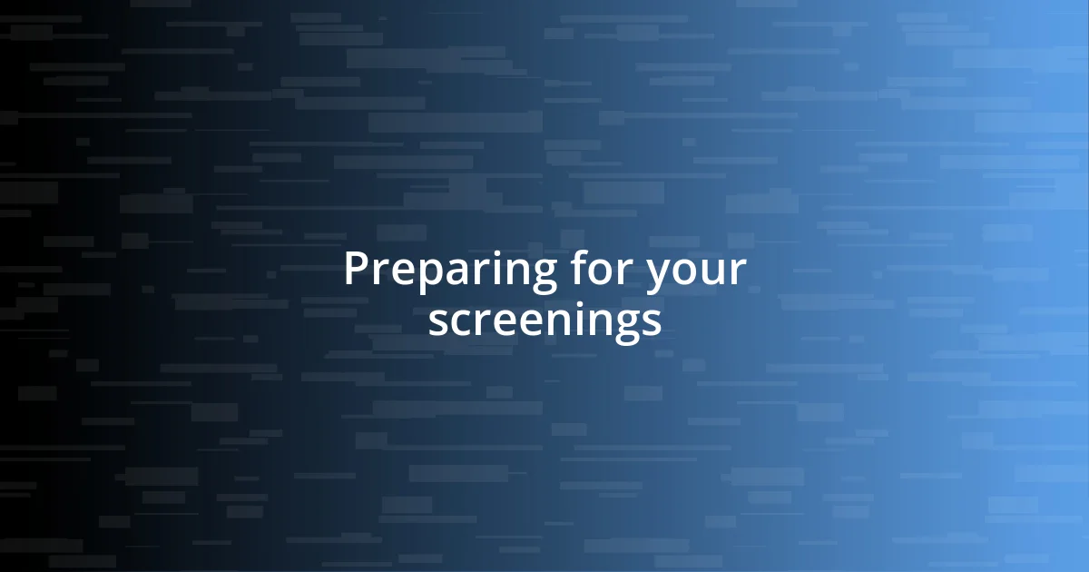 Preparing for your screenings