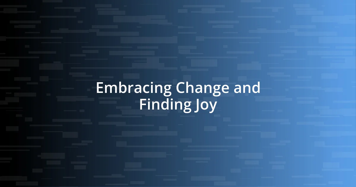 Embracing Change and Finding Joy