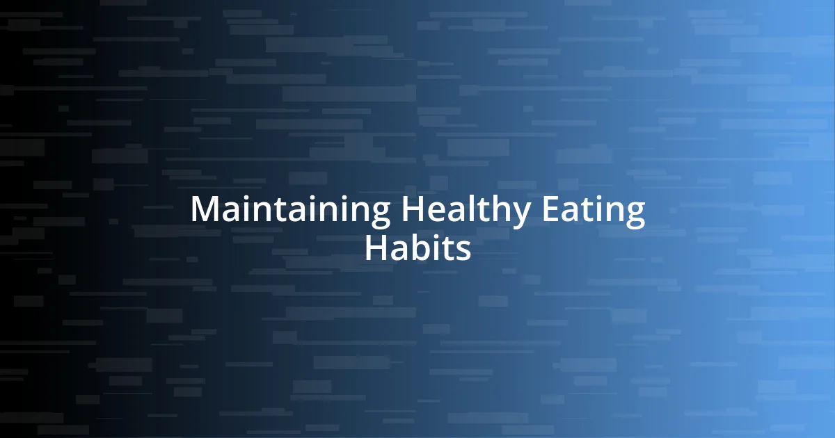 Maintaining Healthy Eating Habits