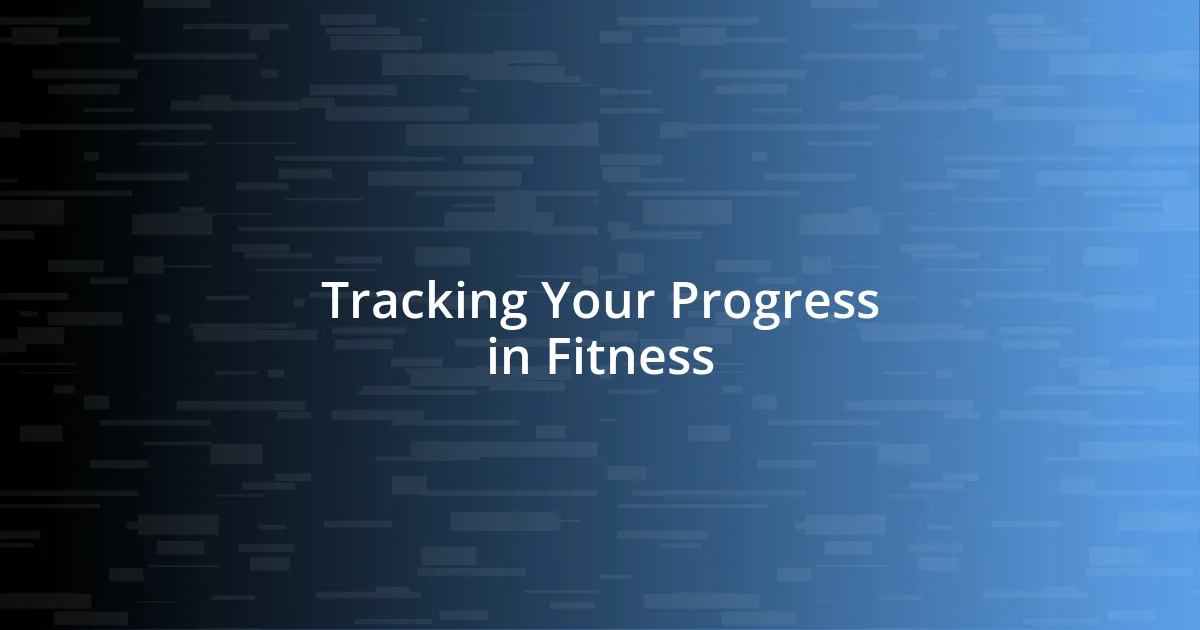 Tracking Your Progress in Fitness