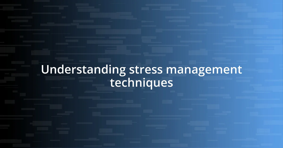 Understanding stress management techniques