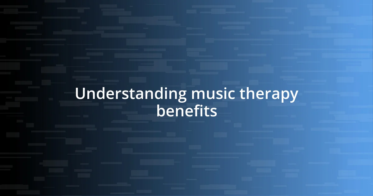 Understanding music therapy benefits