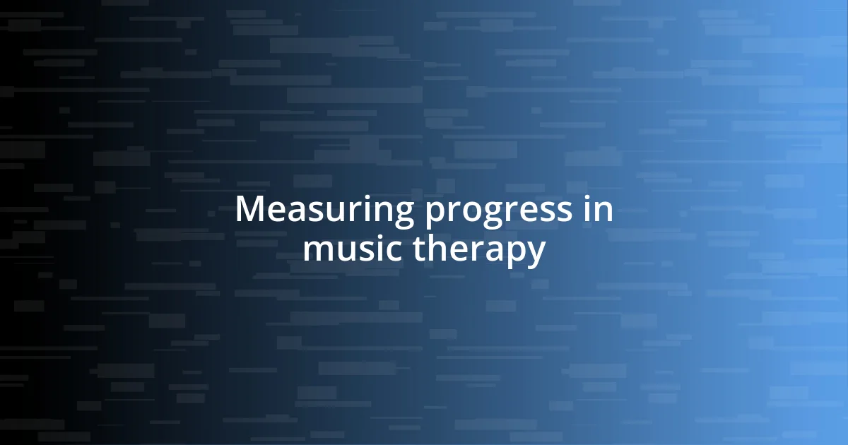 Measuring progress in music therapy