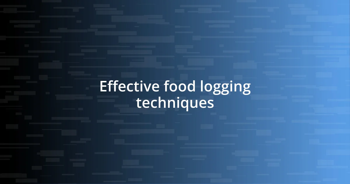 Effective food logging techniques