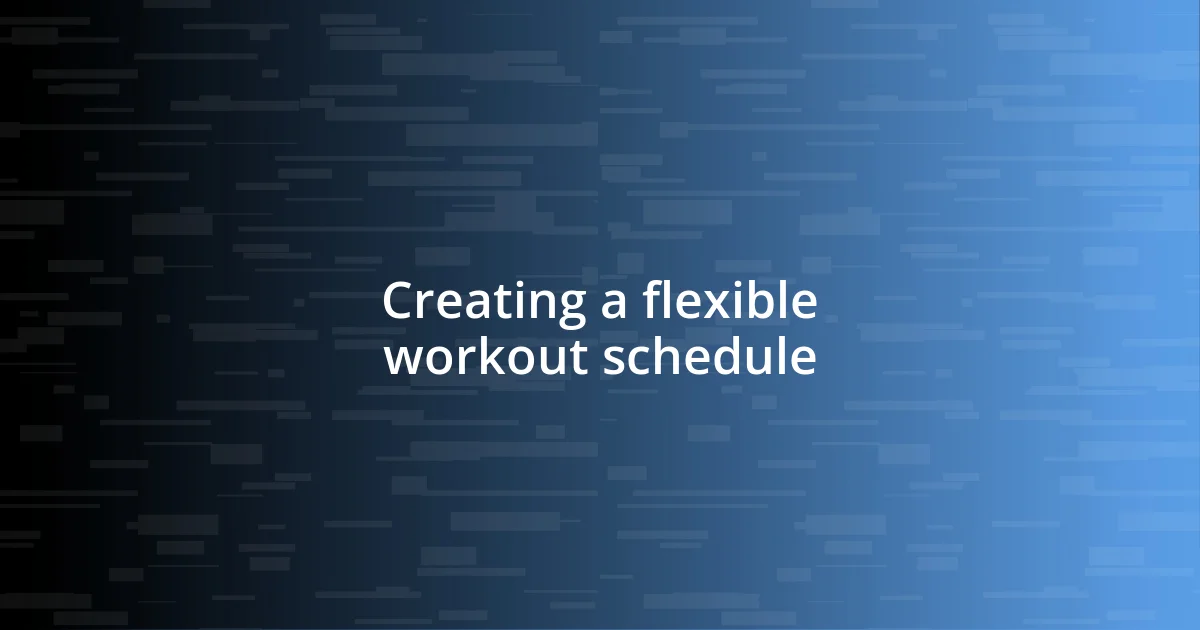 Creating a flexible workout schedule