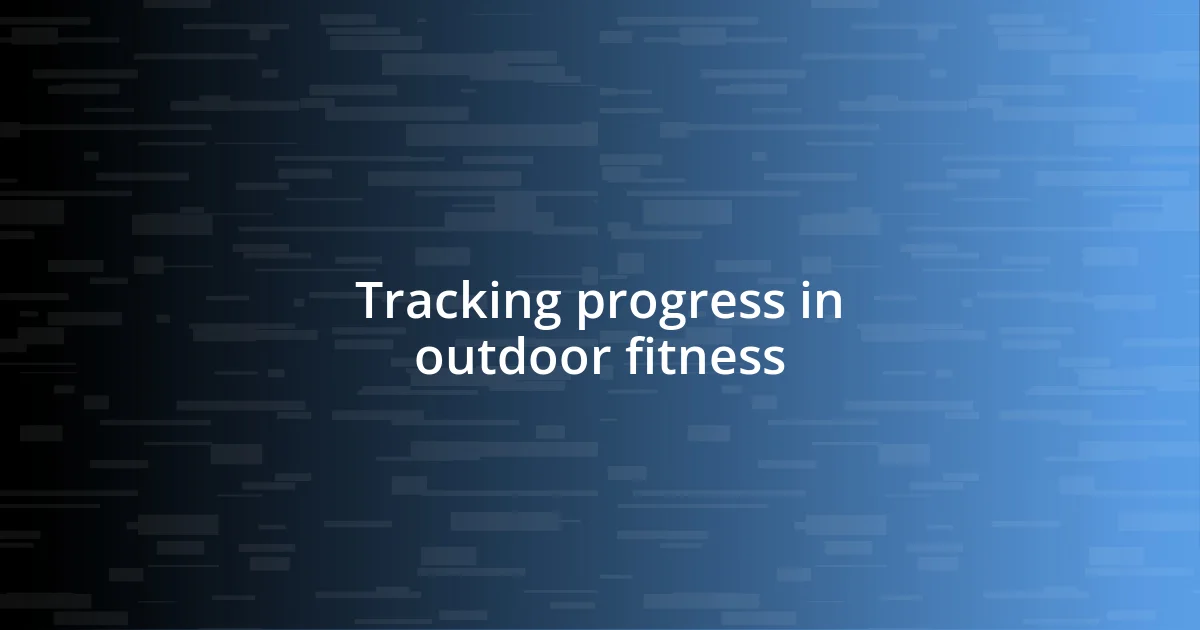 Tracking progress in outdoor fitness